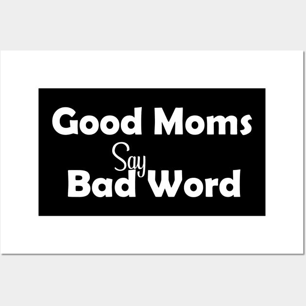 Good Moms Say Bad Word Tee, Unisex Womens Funny Shirt, Womens Fitness Shirt, Funny Mom Tops, Womens Funny Tees, Womens Tops Wall Art by wiixyou